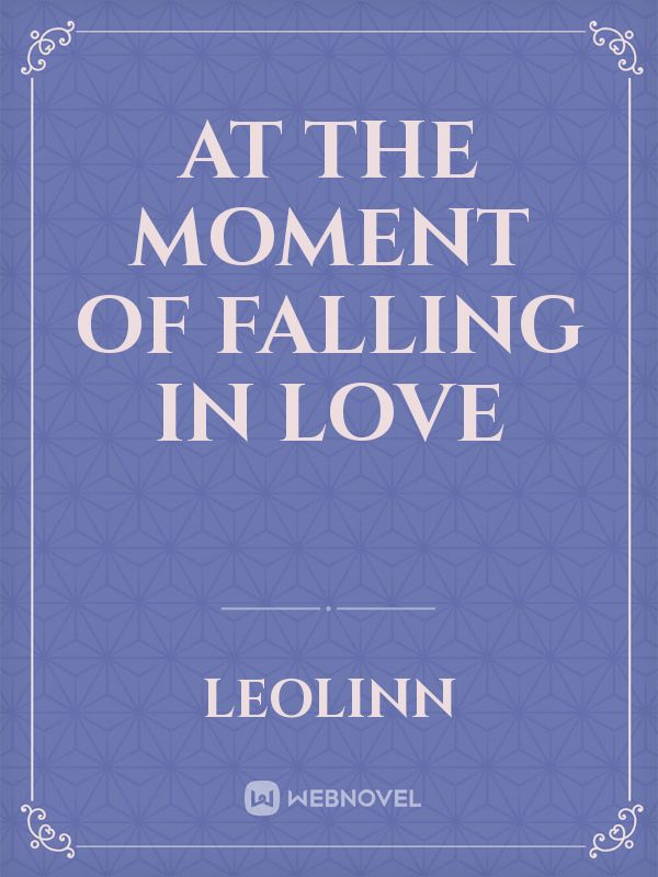 At the moment of falling in love