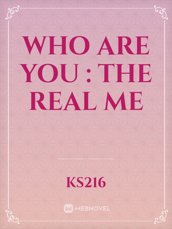 who are you : the real me