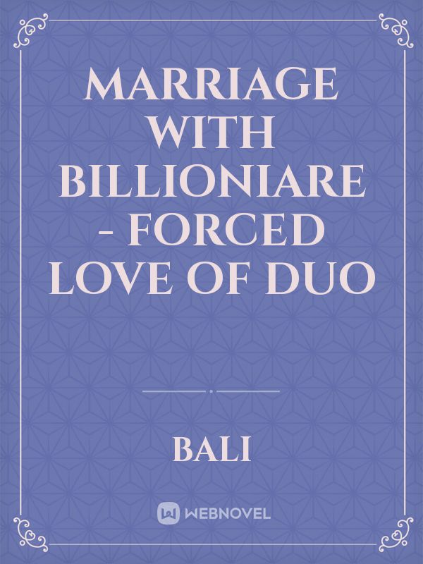 Marriage With Billioniare - Forced Love of Duo