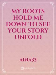 My Roots Hold Me Down To See Your Story Unfold Book
