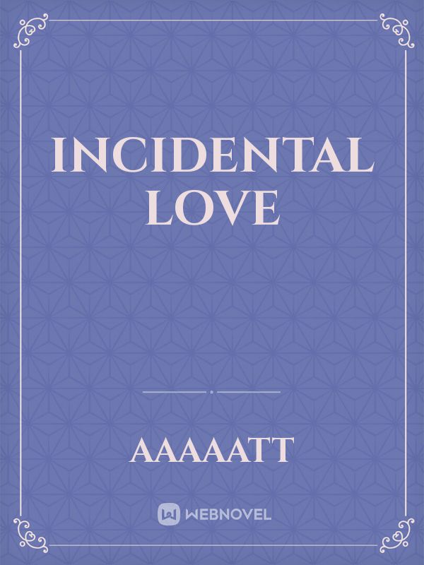 incidental love