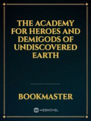 The Academy for heroes and demigods of undiscovered Earth Book