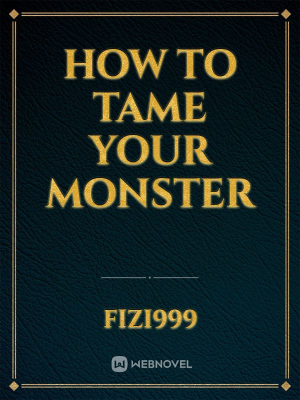 How To Tame Your Monster