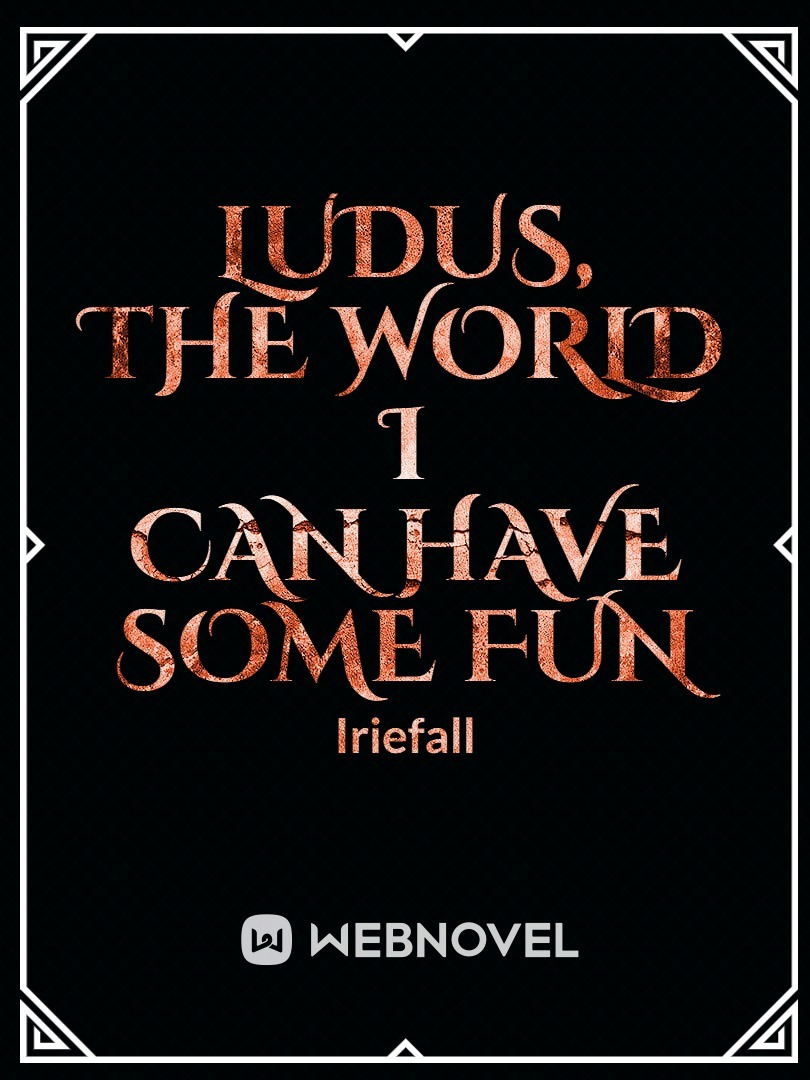 Ludus, The World I Can Have Some Fun