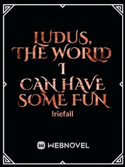 Ludus, The World I Can Have Some Fun Book