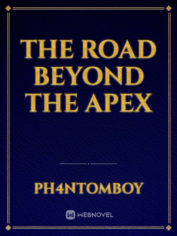 The Road beyond The Apex