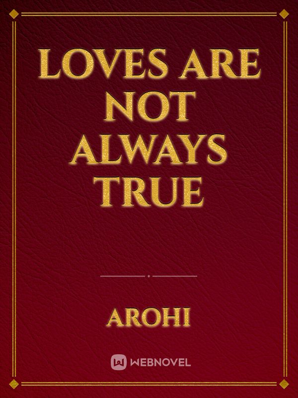 Loves are not always true
