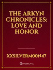 The Arkyn Chronicles: Love and Honor Book