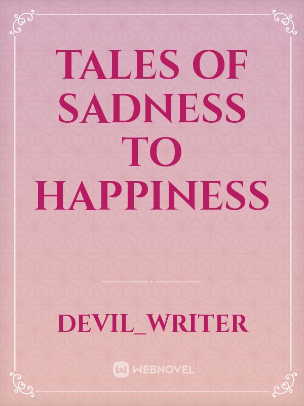 TALES OF SADNESS TO HAPPINESS