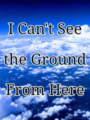 I Can't See the Ground From Here (working title) Book