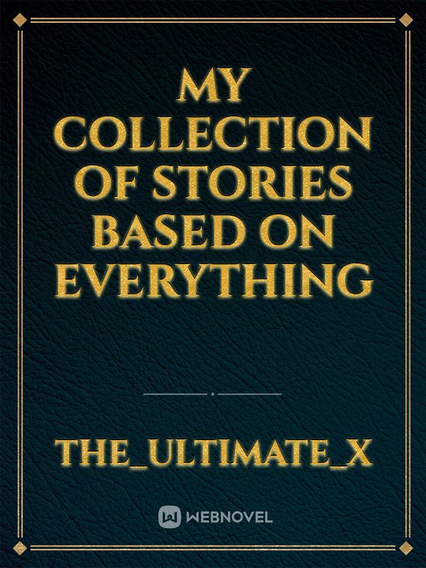 My collection of stories  based on everything Book
