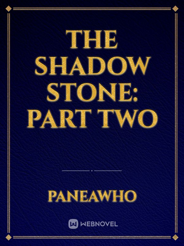 The Shadow Stone: Part Two