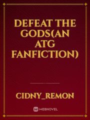 Defeat the gods(An ATG Fanfiction) Book