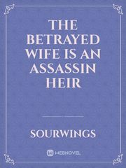 THE BETRAYED WIFE IS AN ASSASSIN HEIR Book