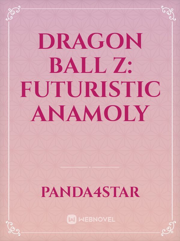 Dragon Ball Z: Futuristic Anamoly