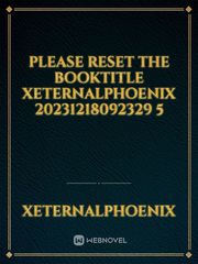 please reset the booktitle XEternalphoenix 20231218092329 5 Book