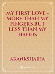 My first love - more than my fingers but less than my hands Book