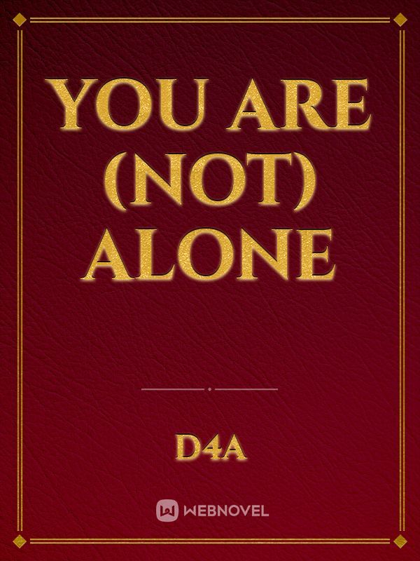 You Are (NOT) Alone