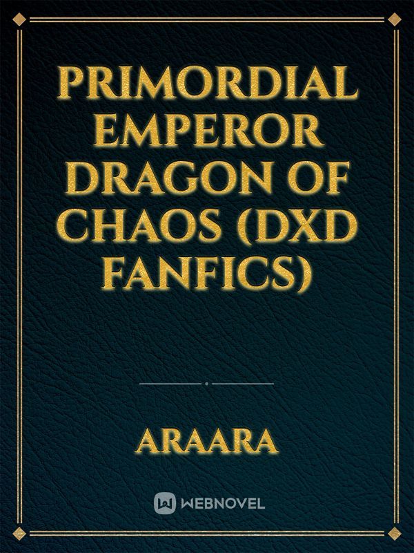Primordial Emperor Dragon of Chaos (DxD Fanfics) Book