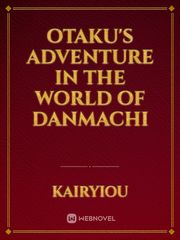 Otaku's Adventure In The World of Danmachi Book