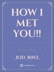 How I Met you!! Book