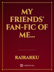 My Friends' Fan-Fic Of Me... Book