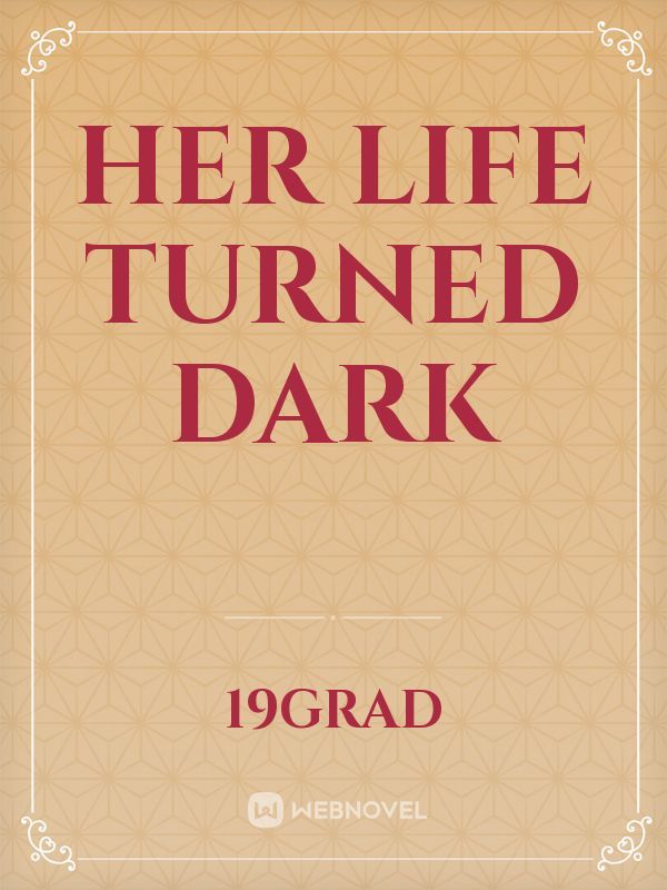 Her life turned dark Book
