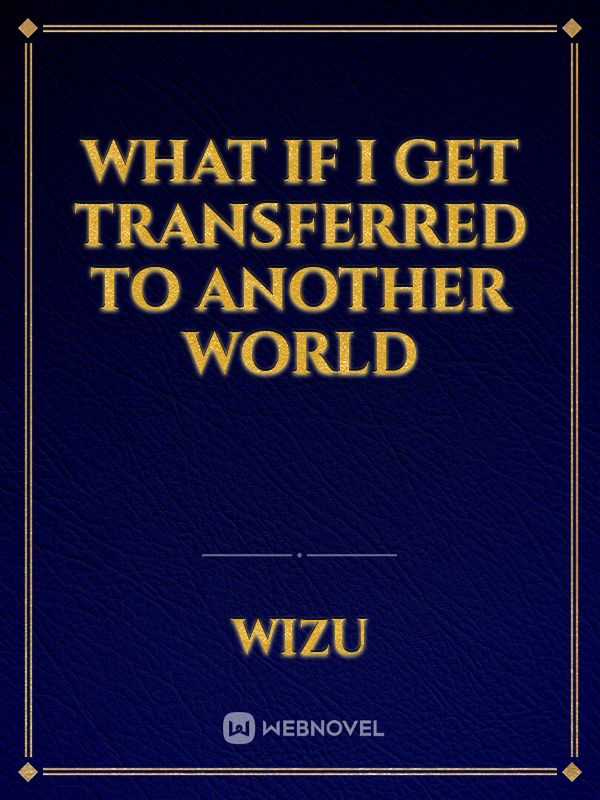 What if i get transferred to another world