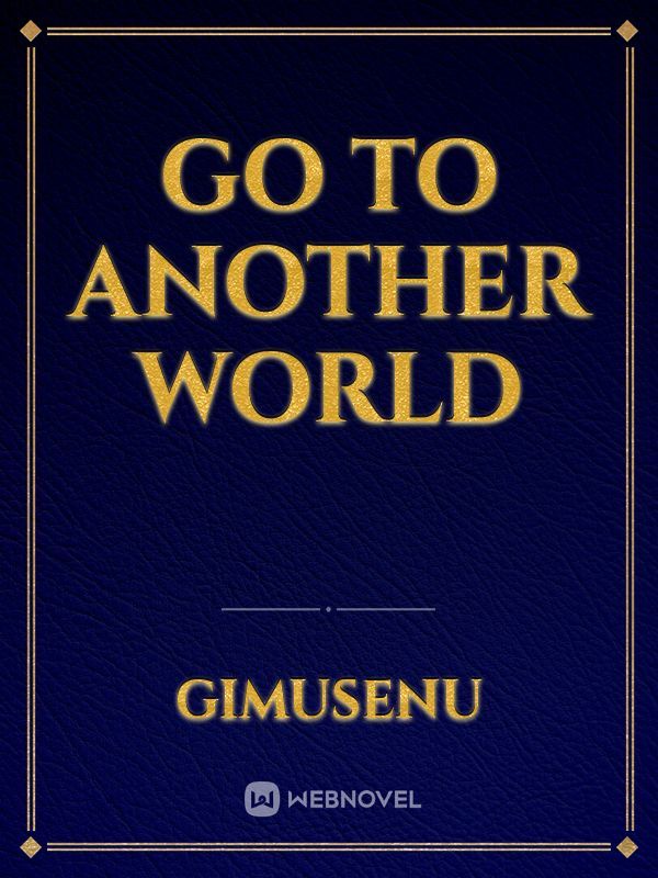 Go To Another World