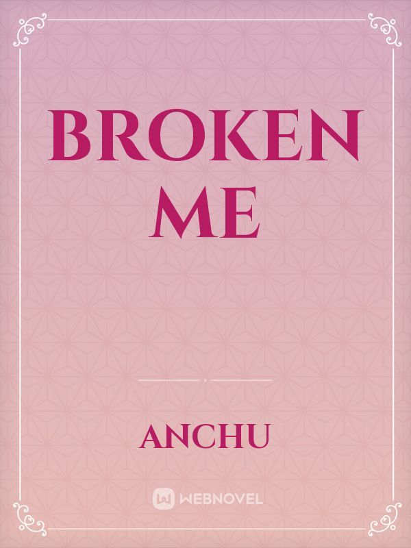 broken me