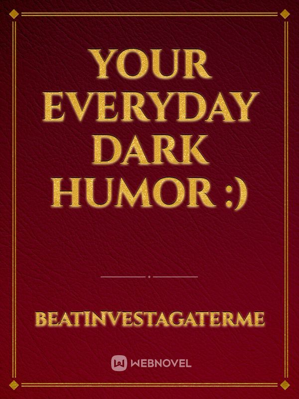 your everyday dark humor :) Book