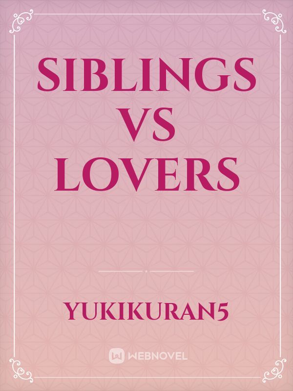 Siblings vs lovers