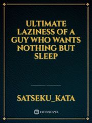 Ultimate laziness of a guy who wants nothing but sleep Book