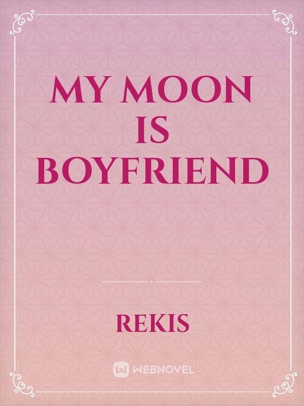 My moon is boyfriend