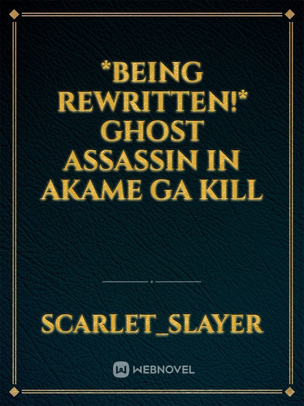 *Being Rewritten!* Ghost Assassin in Akame Ga Kill Book