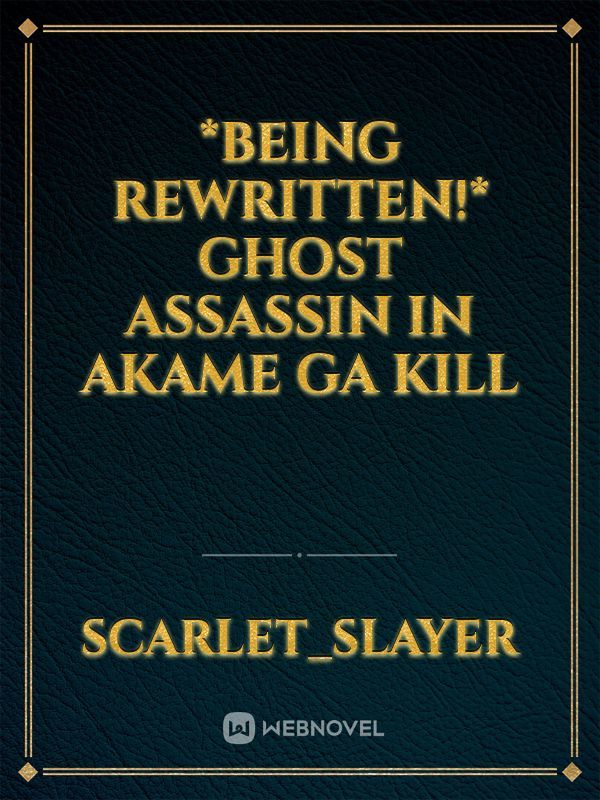 *Being Rewritten!* Ghost Assassin in Akame Ga Kill