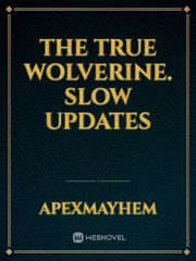 The True Wolverine.   SLOW UPDATES Book