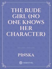 The rude girl
  (no one knows her character) Book