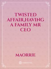 TWISTED AFFAIR,HAVING A FAMILY MR CEO Book
