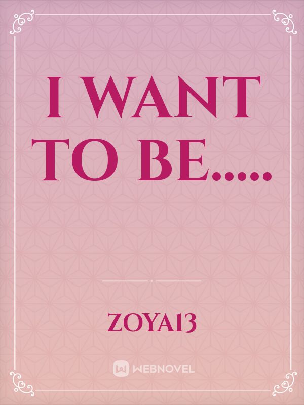 I want to be.....