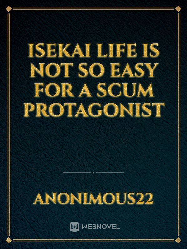 Isekai life is not so easy for a scum protagonist Book
