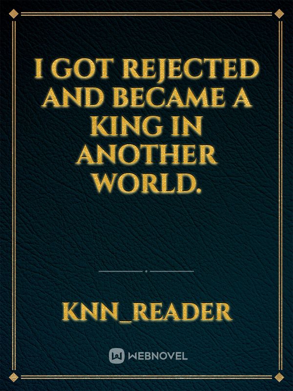 I got rejected and became a king in another world.