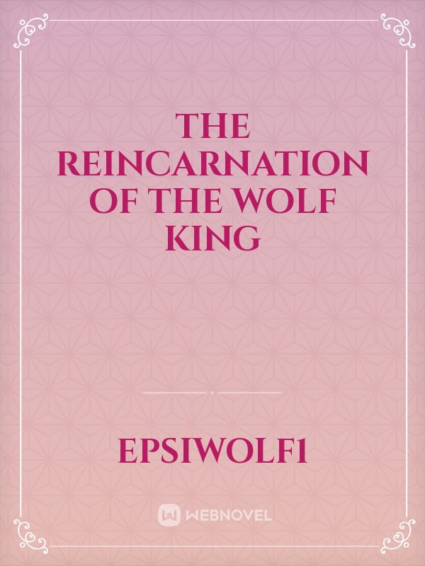 The Reincarnation of the Wolf King