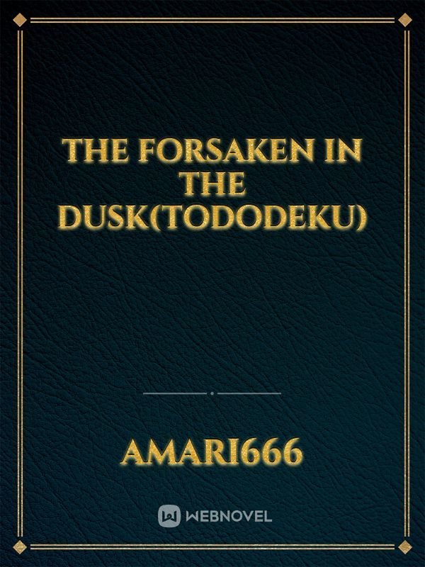 The Forsaken in the Dusk(TodoDeku)