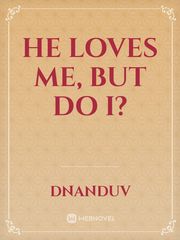 he loves me, but do I? Book