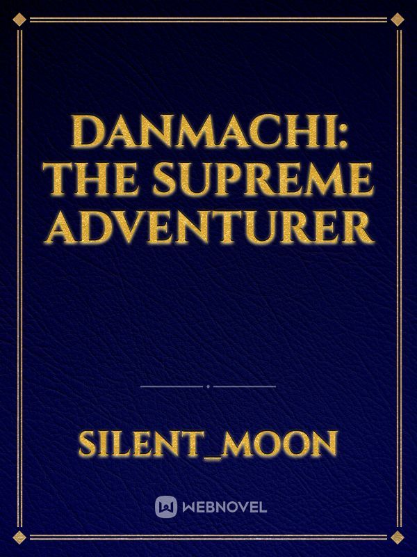 DanMachi: The Supreme Adventurer