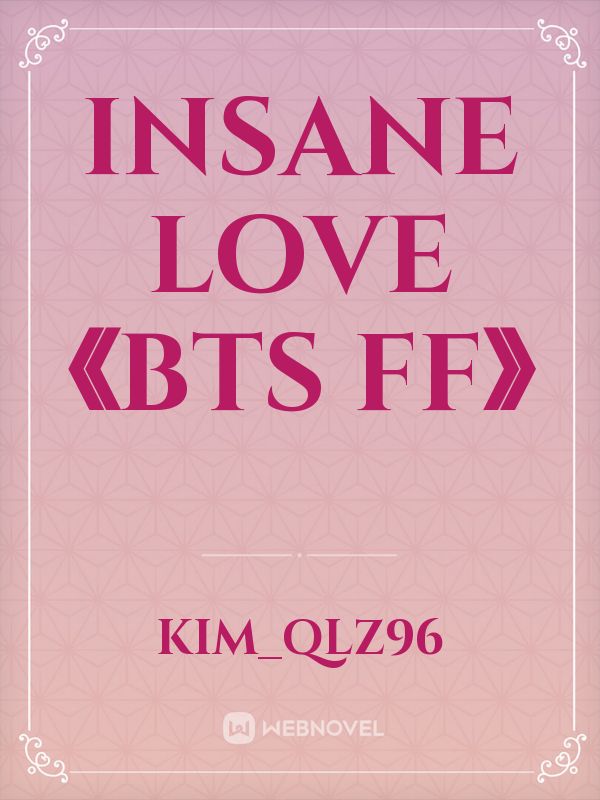 INSANE LOVE 《BTS FF》