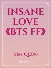 INSANE LOVE 《BTS FF》 Book
