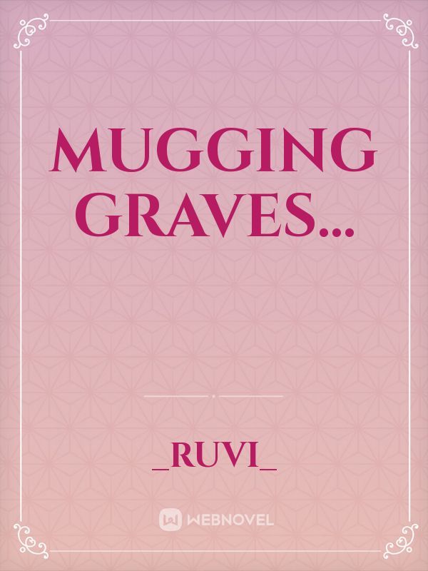 mugging graves...