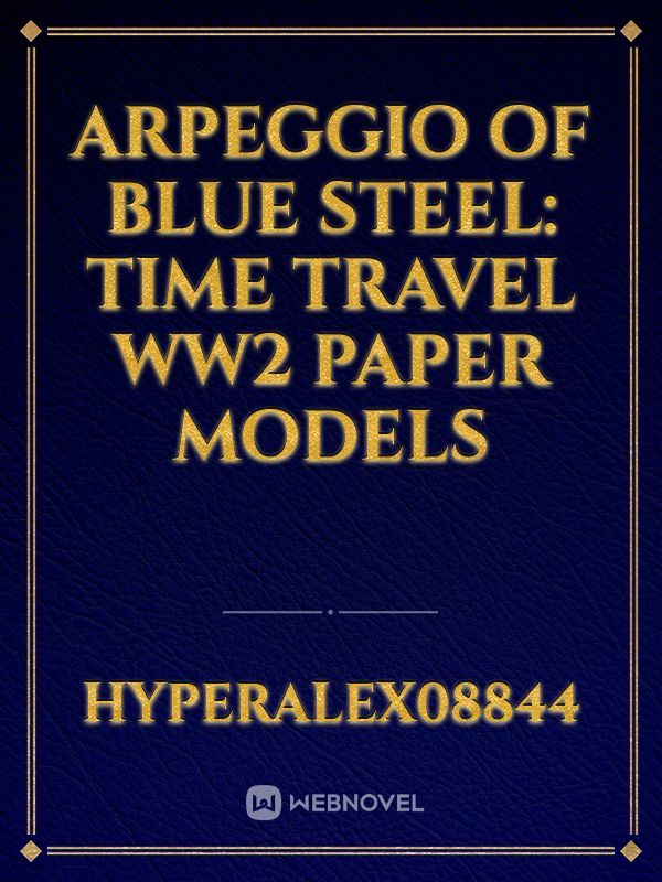 Arpeggio of Blue Steel: Time Travel WW2 Paper Models Book